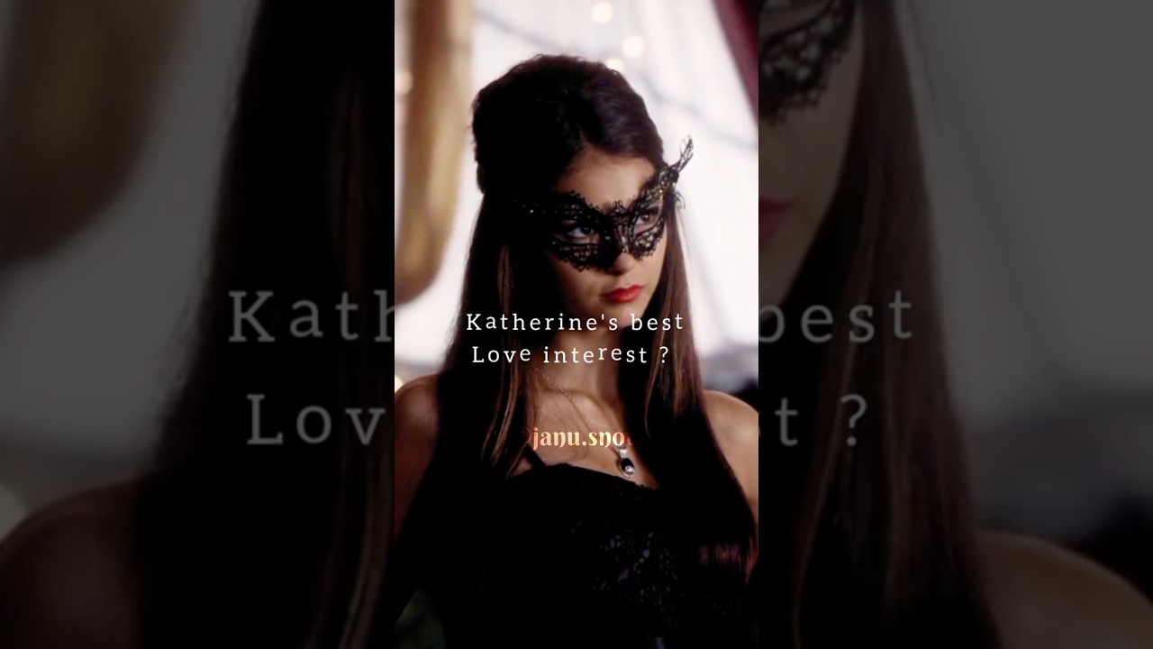 Katherine's Love interest😘#katherine #stefan #damon #elijahmikaelson #mason #steferine#deferine#love