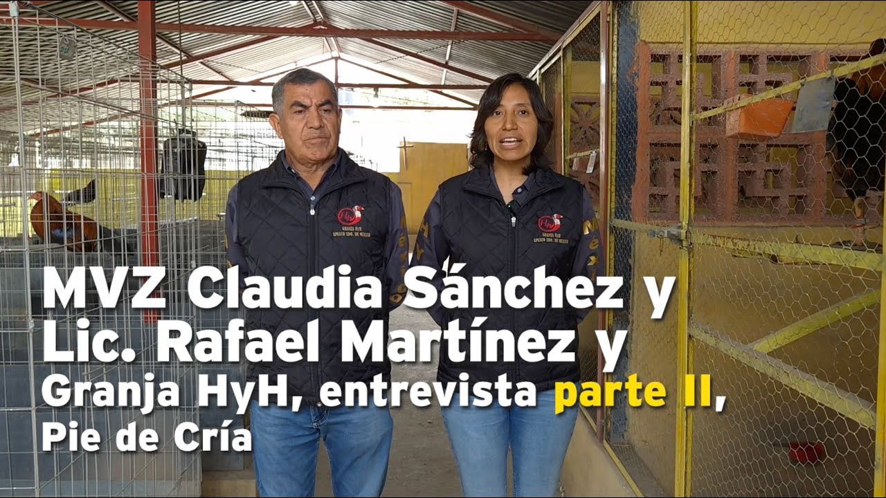 MVZ Claudia Sánchez y Lic. Rafael Martínez, Granja HyH, entrevista parte II, Pie de Cría