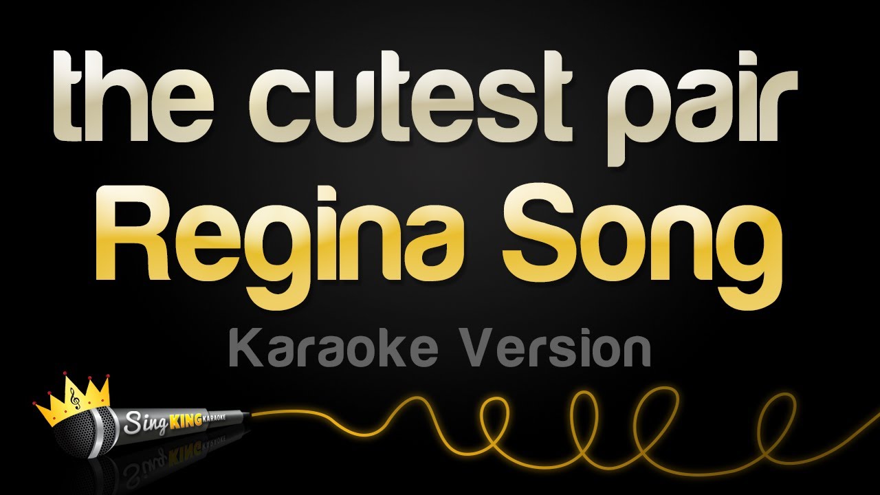 Regina Song - the cutest pair (Karaoke Version)