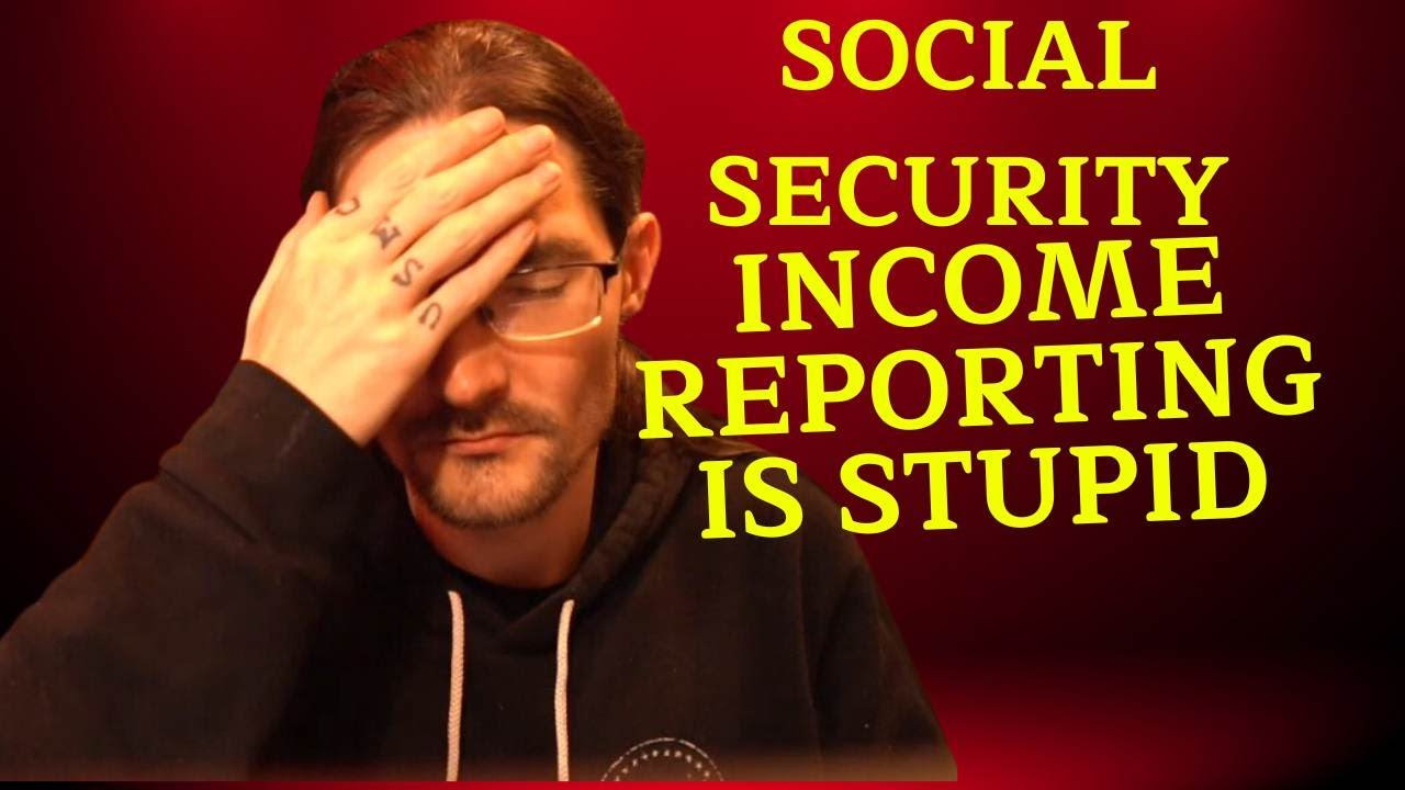 RANT TIME - SOCIAL SECURITY INCOME REPORTING IS BEYOND FLAWED & FAILS TO SERVE ITS PURPOSE!