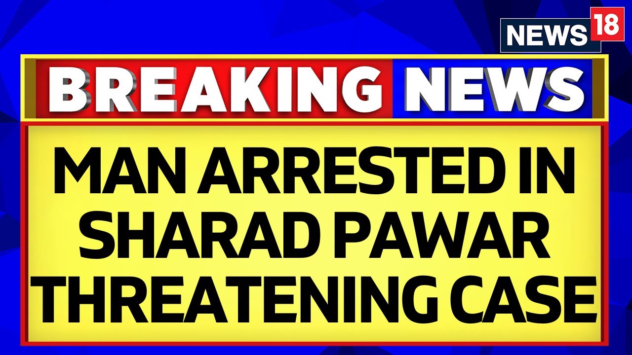 Maharashtra News | 34-year-Old Man Arrested In Sharad Pawar Threatening Case | English News