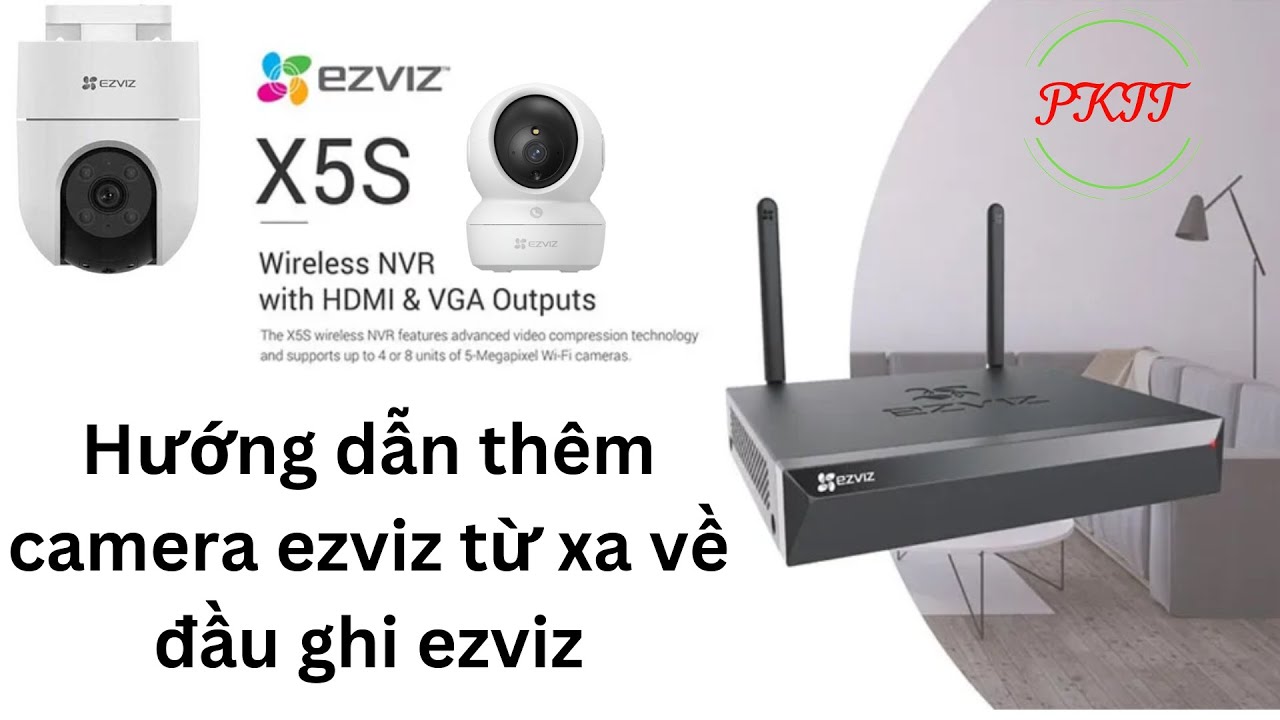 HƯỚNG DẪN THÊM CAMERA EZVIZ TỪ XA VỀ ĐẦU GHI KHÔNG CÙNG MẠNG LAN | PKTT