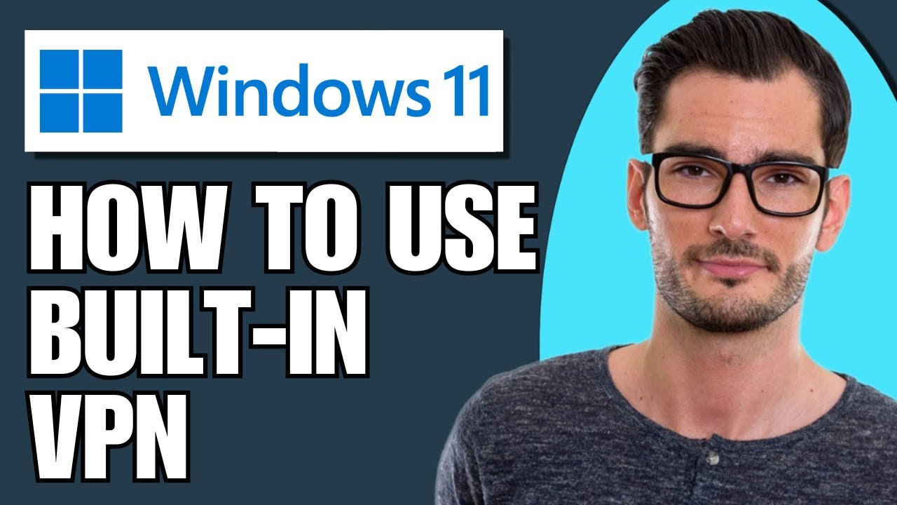 How To Use Built-in VPN In Your Windows 11