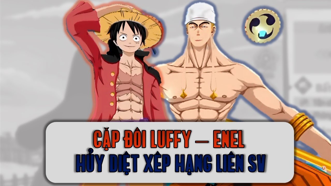 KBTT Việt #58: Cặp Đôi Hoàn Cảnh Luffy - Enel, Hủy Diệt Cả Đâu Xêp Hạng!