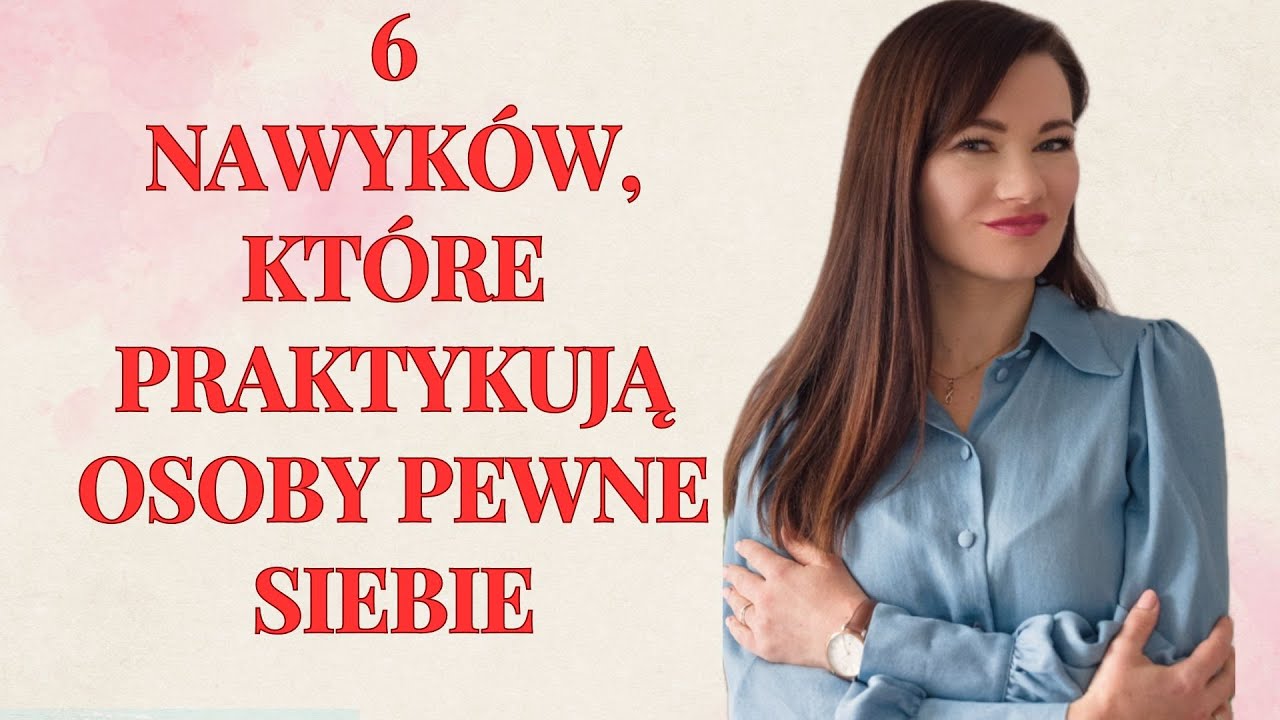 6 NAWYKÓW, KTÓRE PRAKTYKUJĄ PEWNI SIEBIE LUDZIE