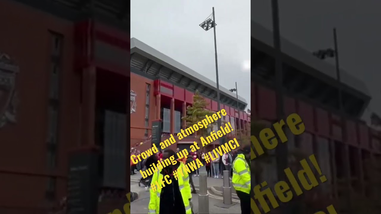 At Anfield atmosphere building up Liverpool v Man City 