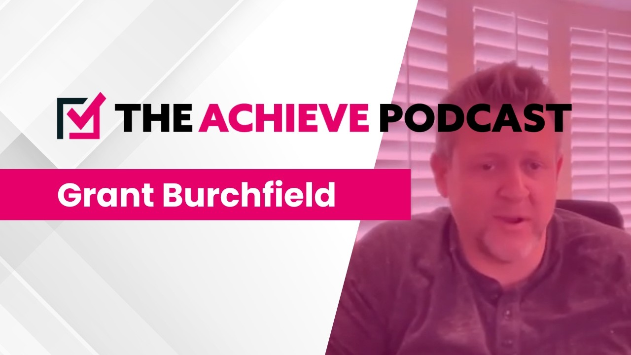 The Achieve Podcast - Grant Burchfield (Concierge)