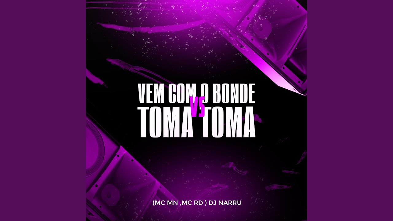 Vem Com o Bonde X Toma Toma