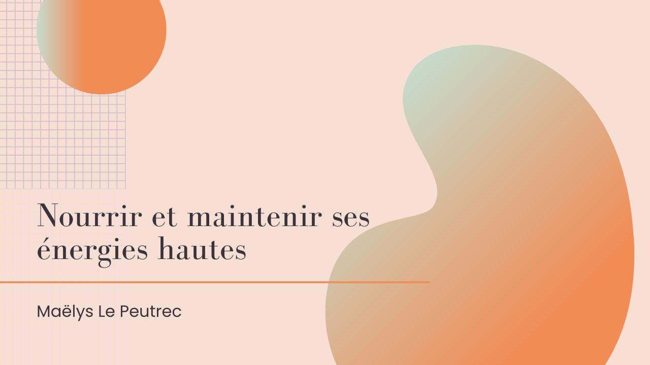 Nourrir et maintenir ses énergies hautes - Maëlys Le Peutrec