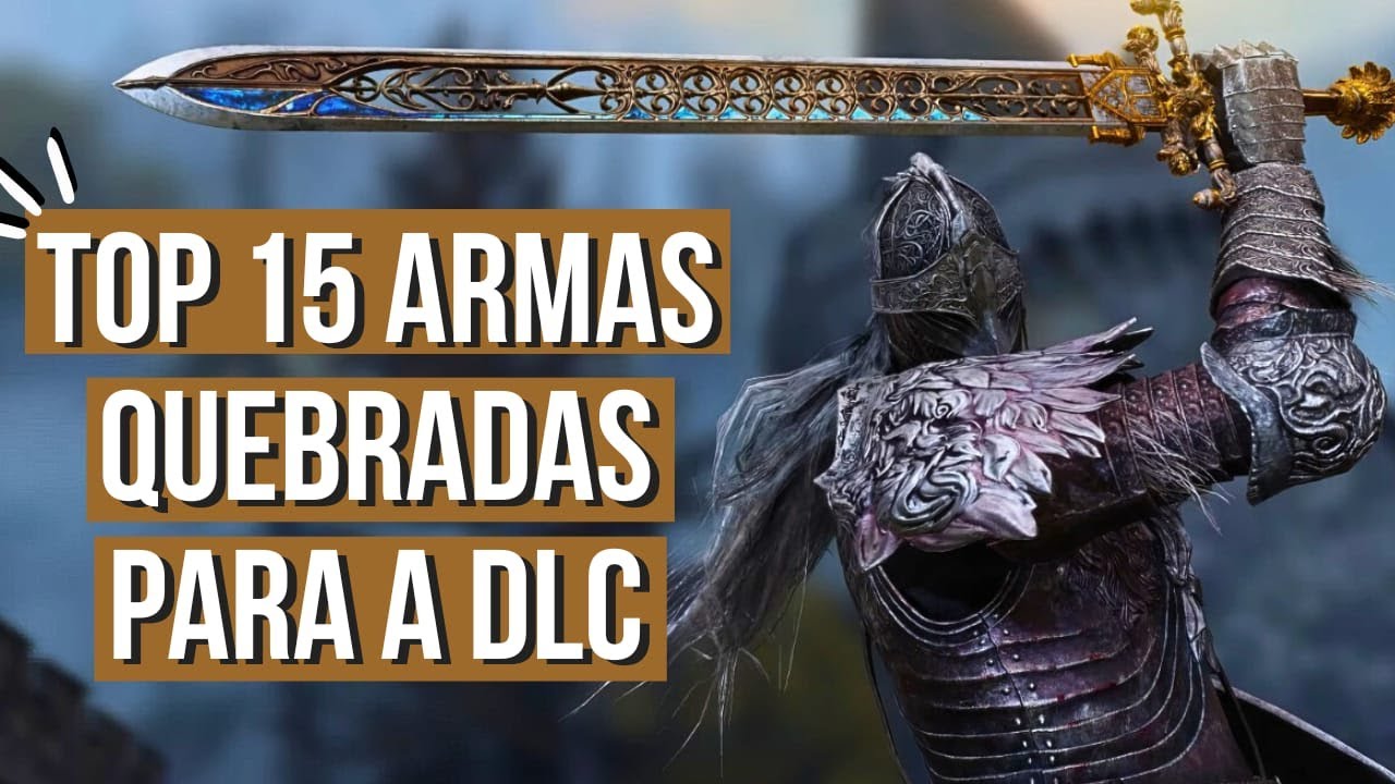TOP 15 ARMAS QUEBRADAS PARA JOGAR A DLC DO ELDEN RING