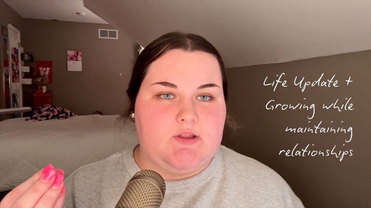 Life Update + Growing while maintaining relationships | Episode 2