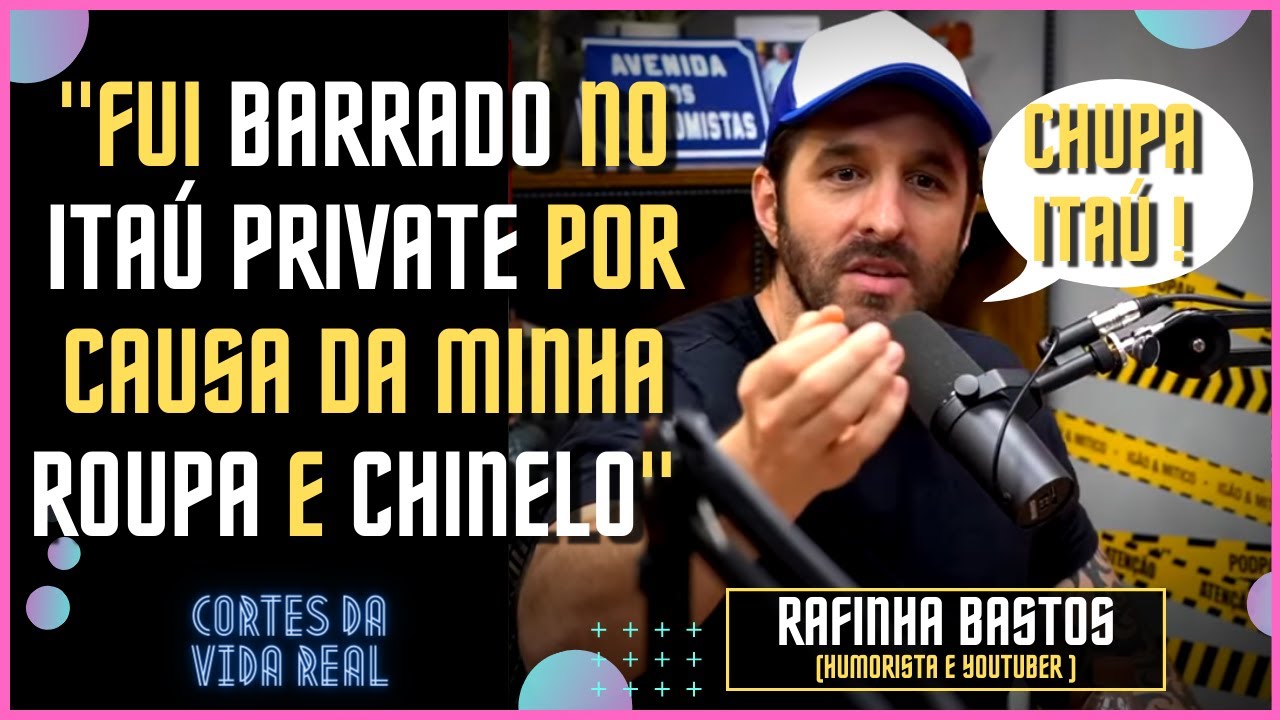 POR QUE RAFINHA BASTOS N&Atilde;O TEM CONTA NO ITA&Uacute;? | RAFINHA BASTOS Podpah #201 | CORTES DA VIDA REAL