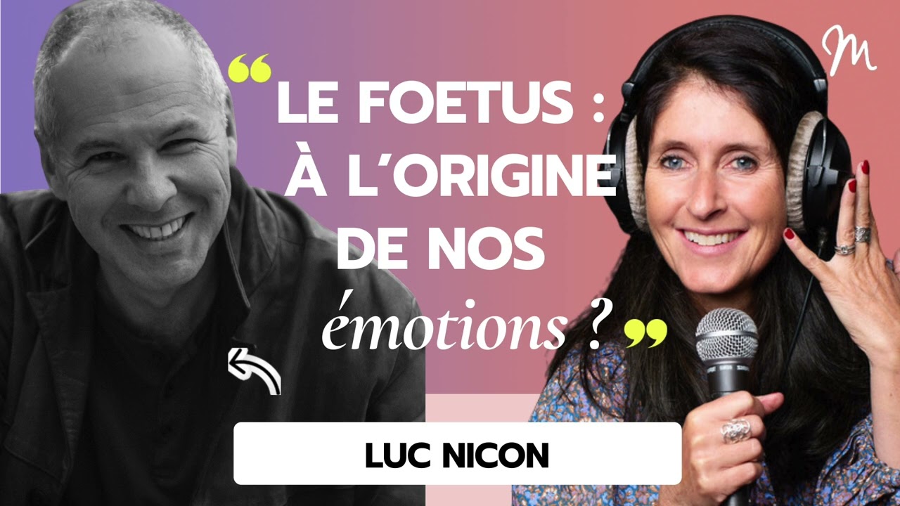 Le fœtus : à l'origine de nos émotions ? avec Luc Nicon, créateur de la méthode Tipi #537
