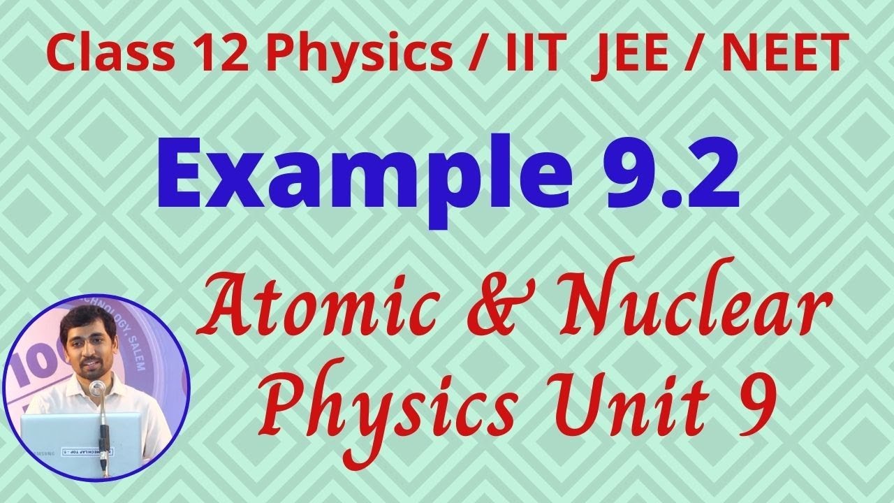 Example 9.2 Unit 9 Atomic & Nuclear physics JEE/NEET Class 12 Physics