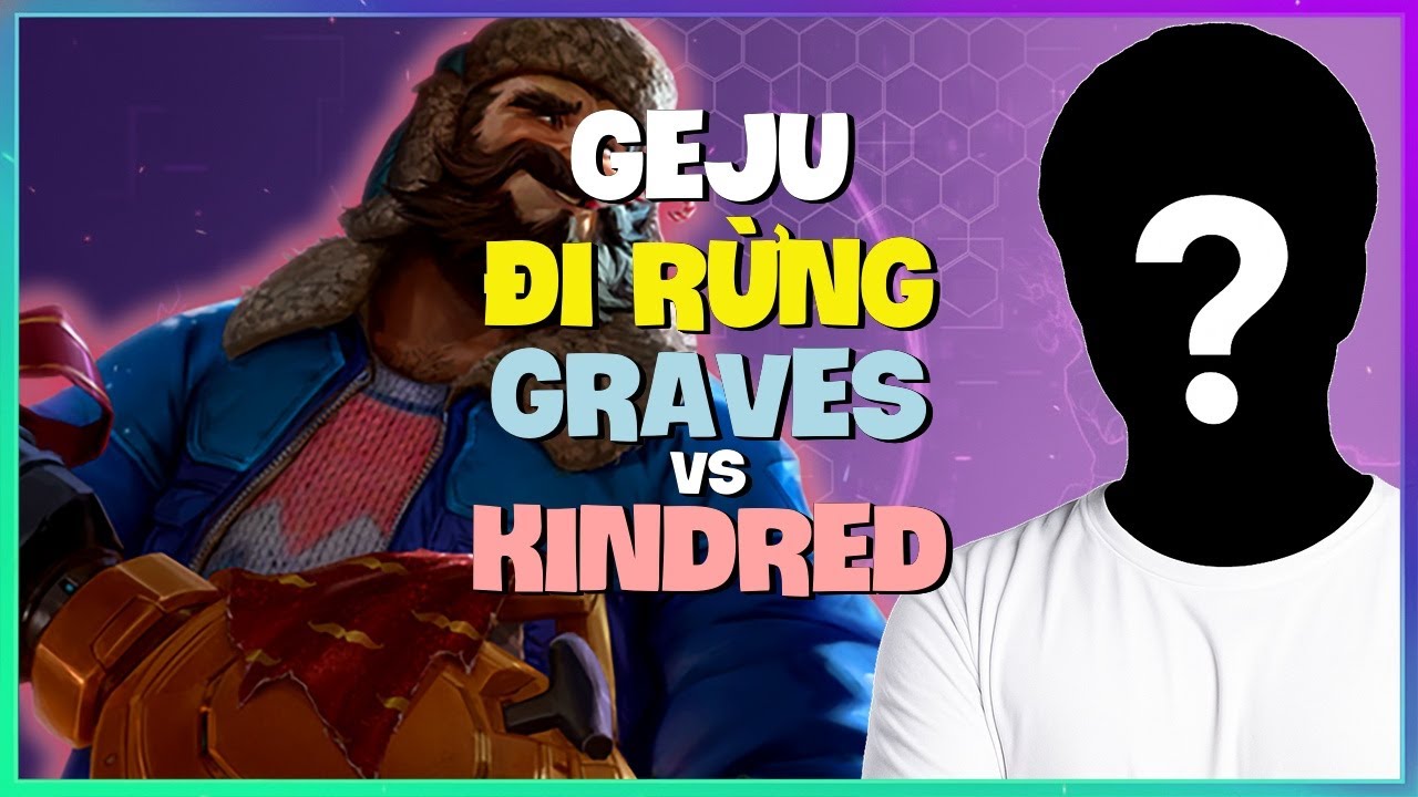 Geju Th&aacute;ch Đấu: Graves ph&ocirc; diễn cơ chế đi rừng THẦN TH&Aacute;NH! (Vietsub)
