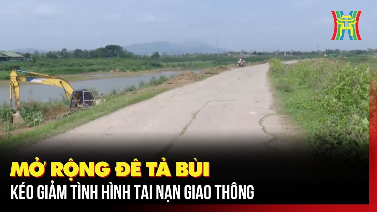 Mở rộng đê tả Bùi, kéo giảm tình hình tai nạn giao thông | Tin tức