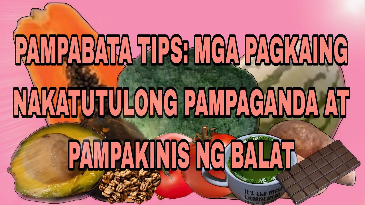 PAMPABATA TIPS: MGA PAGKAING NAKATUTULONG PAMPAGANDA AT PAMPAKINIS NG BALAT |  MICHAEL ESPINA