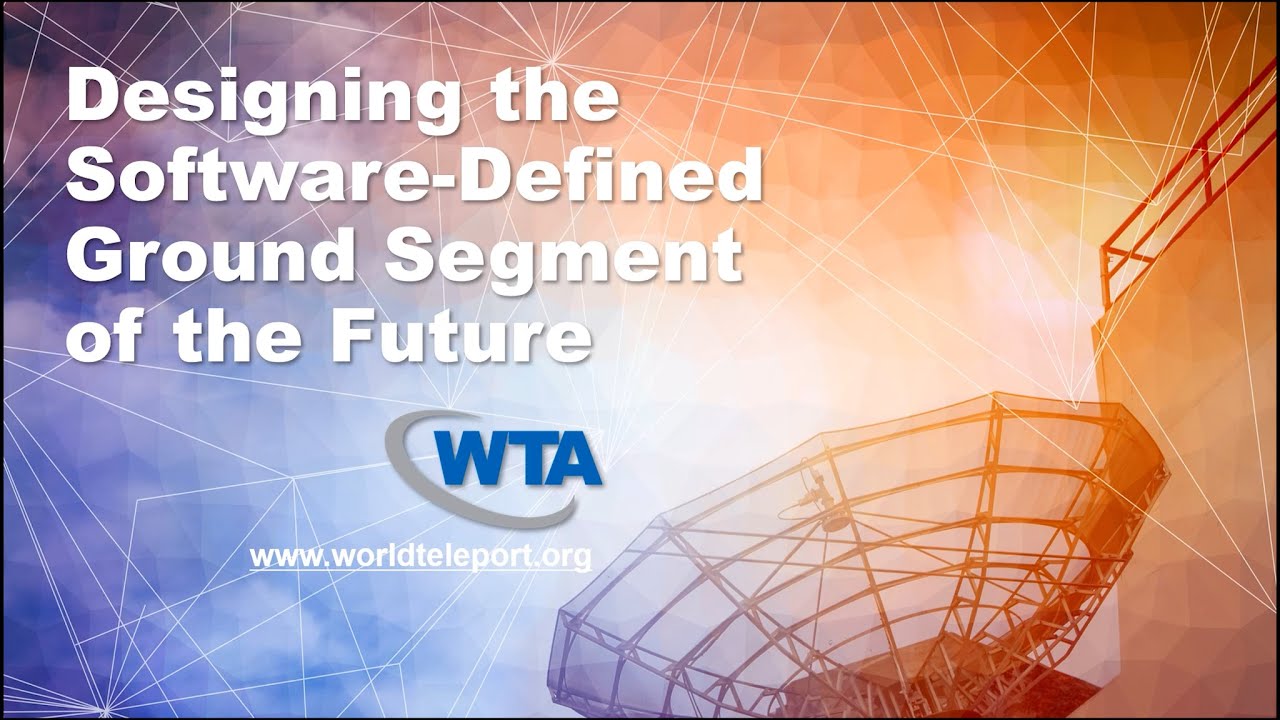 WTA Webinar - Designing the Software-Defined Ground Segment of the Future
