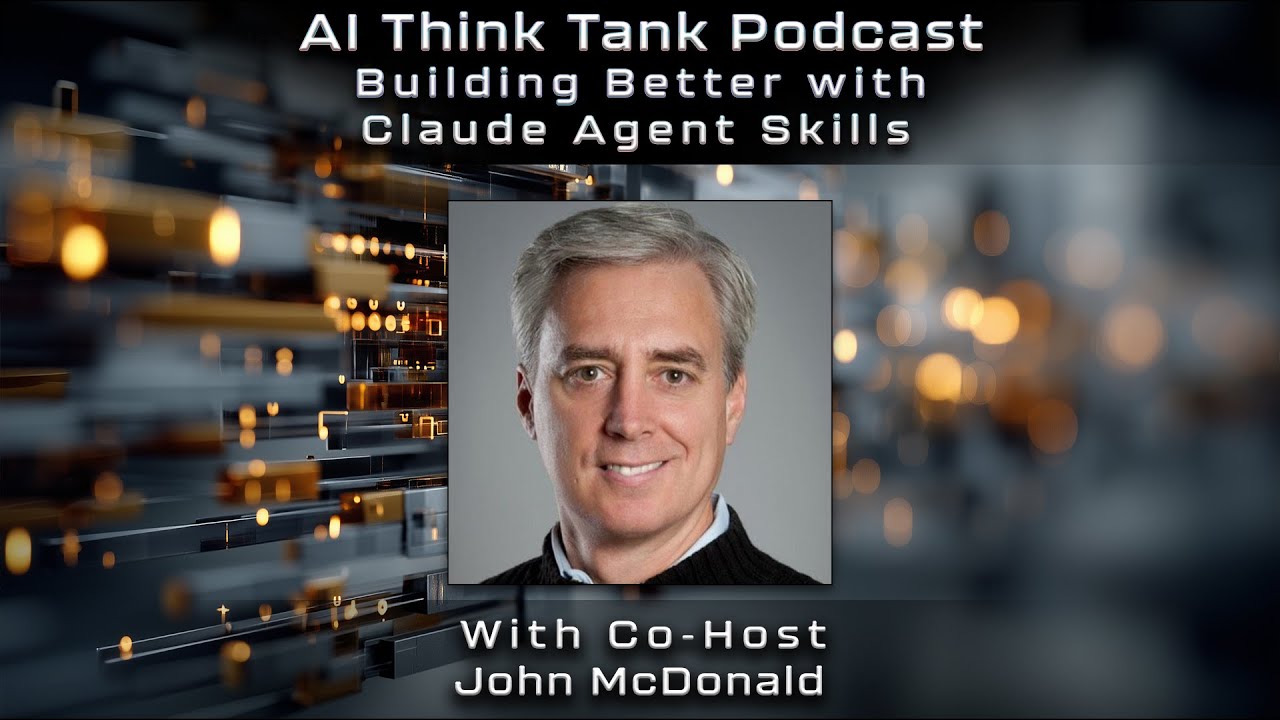 Building Better with Claude Agent Skills - AI Think Tank Podcast
