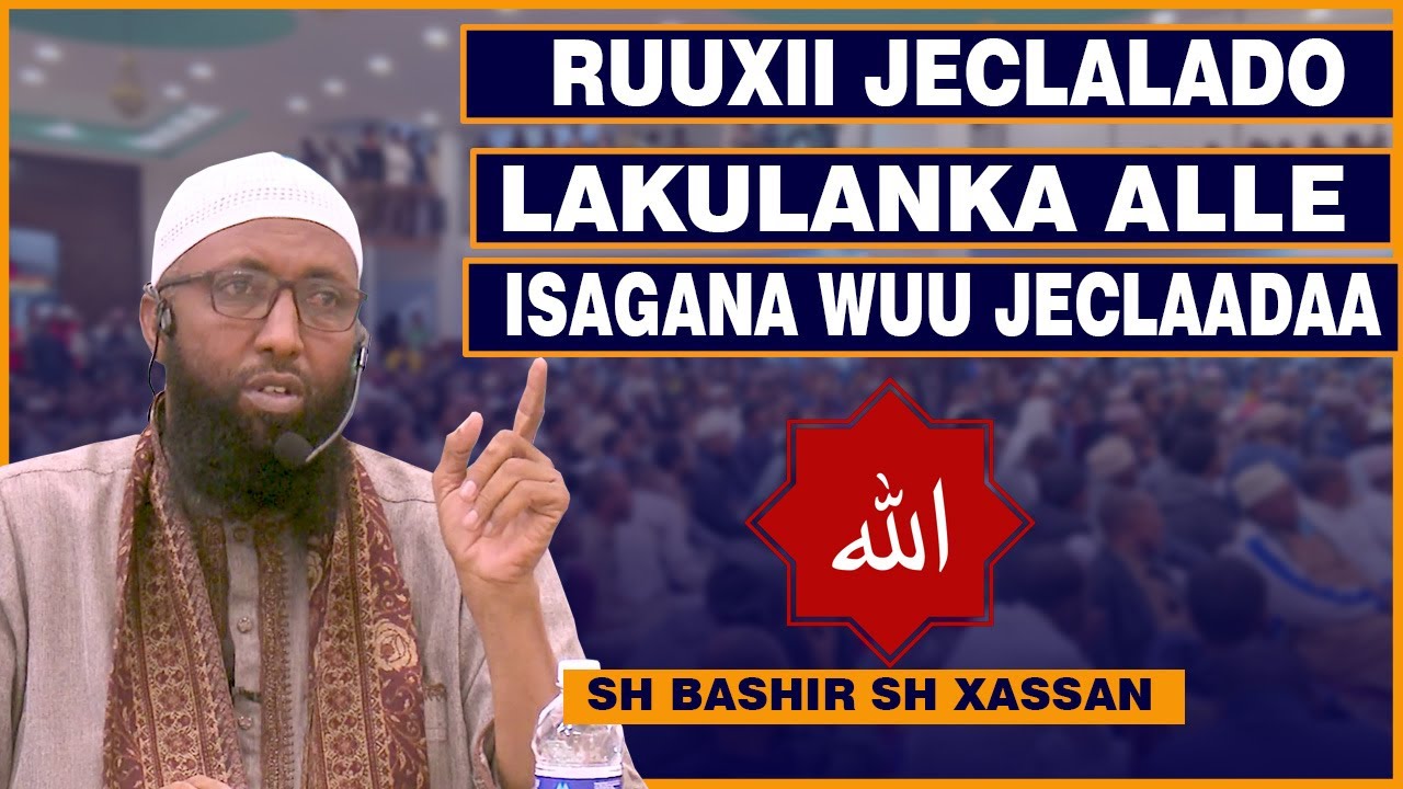 Muxaadaro Cusub || Ruuxii jeclaado lakunka Alle isagana wuu jeclaadaa || sh Bashir sh Hassan
