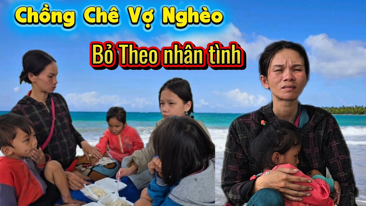 Đớn Đau. Chồng Chê Vợ Nghèo Bỏ Theo Nhân Tình Vợ Ôm 5 Đứa Con Cầu cứu Trong Nước Mắt 