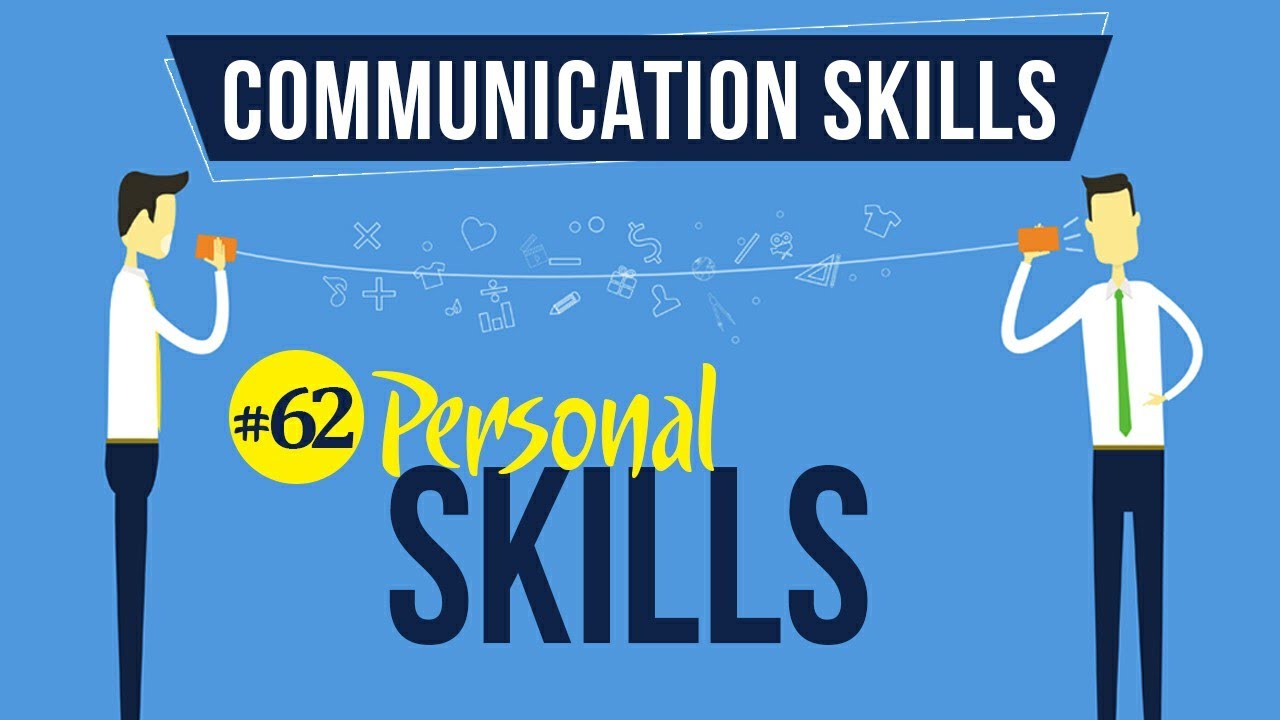 Personal Skills - Interpersonal Communication Skills - Communication Skills