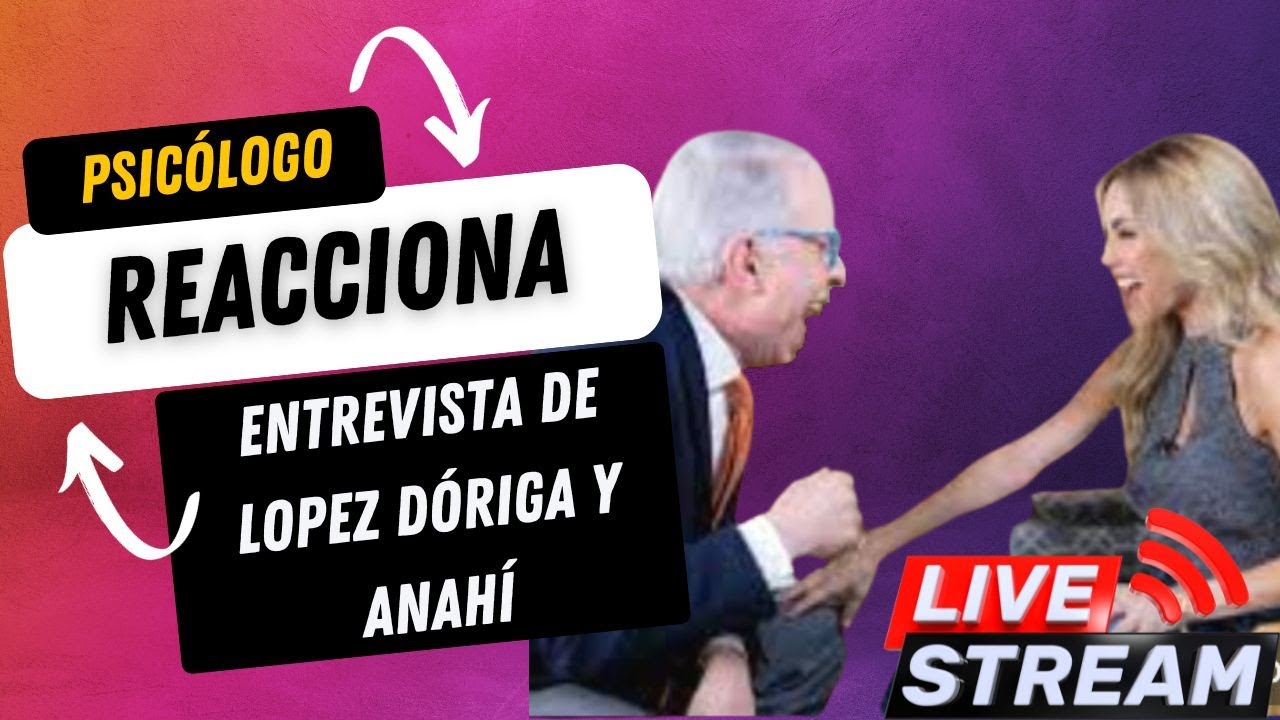 Psicologo reacciona a TODA la ENTREVISTA de ANAHI con LOPEZ DORIGA