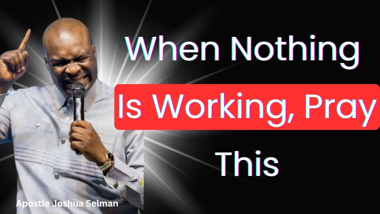 When Nothing Is Working, Pray This - Apostle Joshua Selman