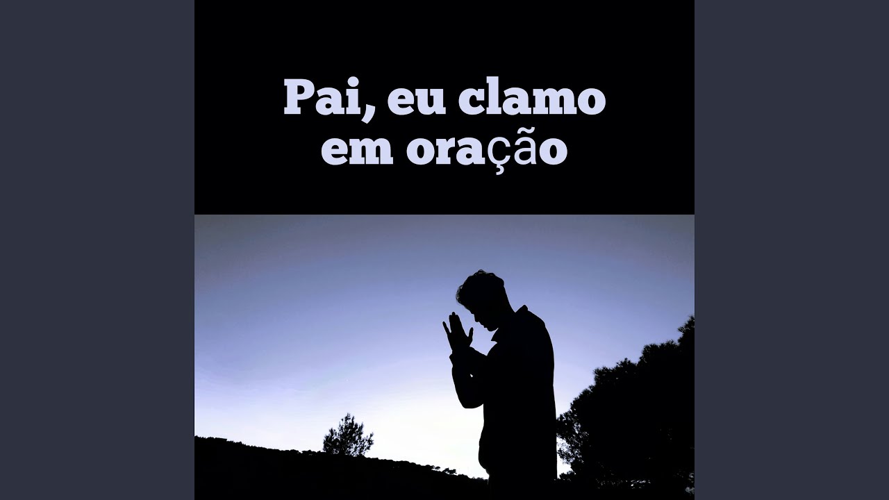Pai, Eu Clamo em Oração