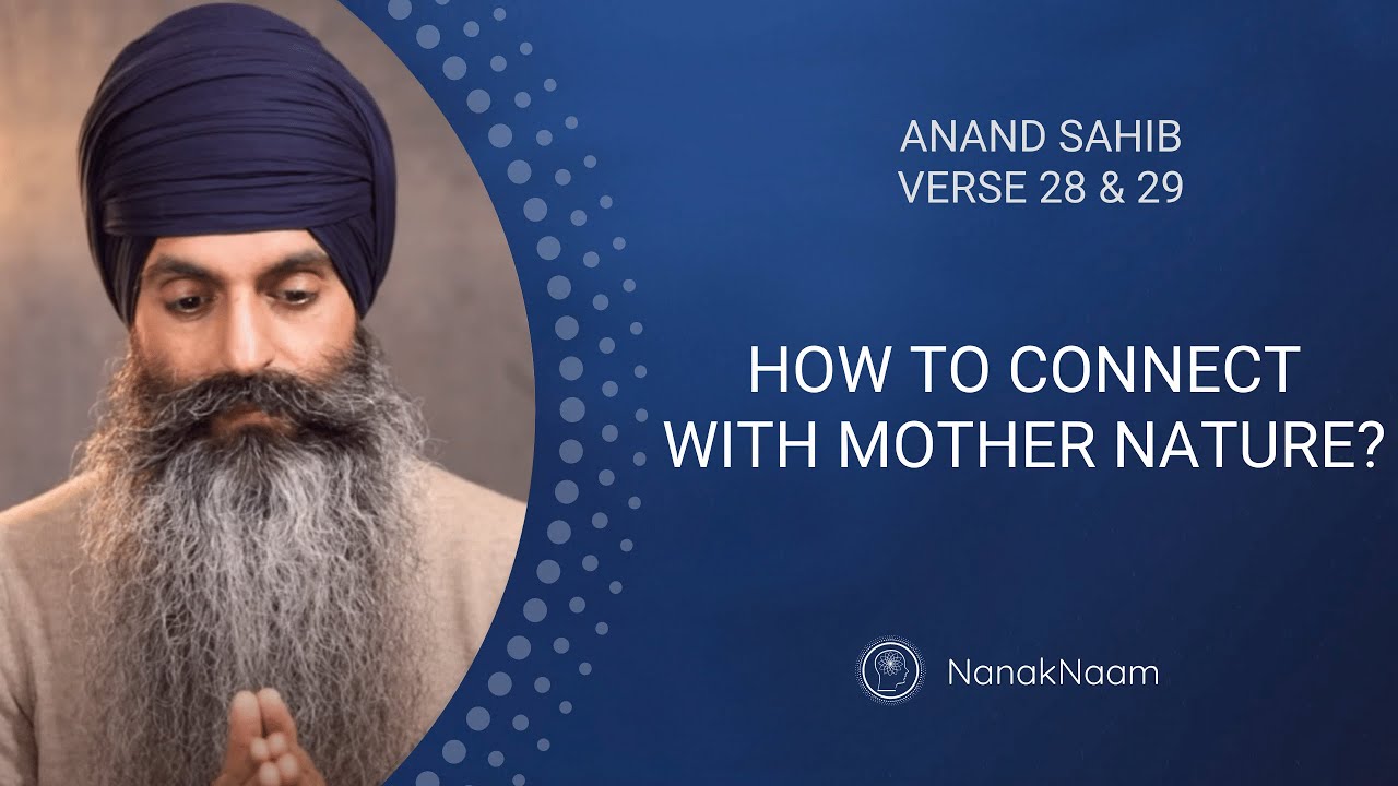How To Connect With Mother Nature? | Anand Sahib 28 & 29 | The Fire Of The World