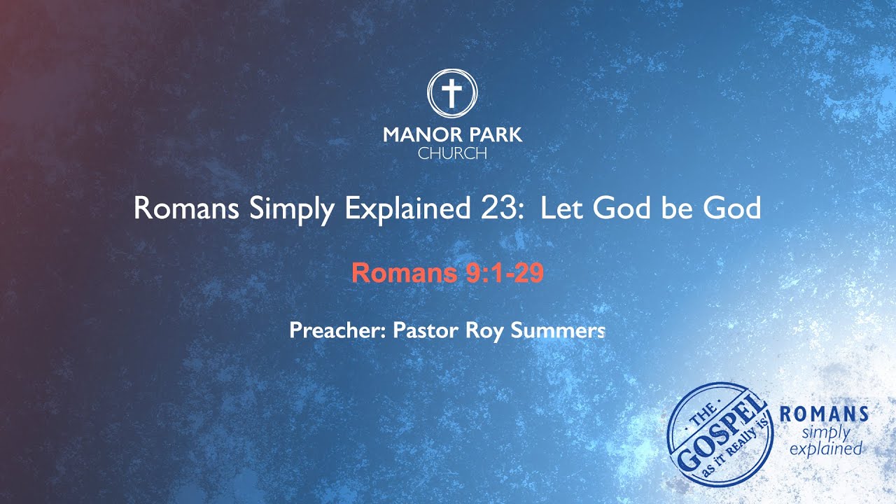 Let God be God! - Romans 9:1-29 - Sermon Only