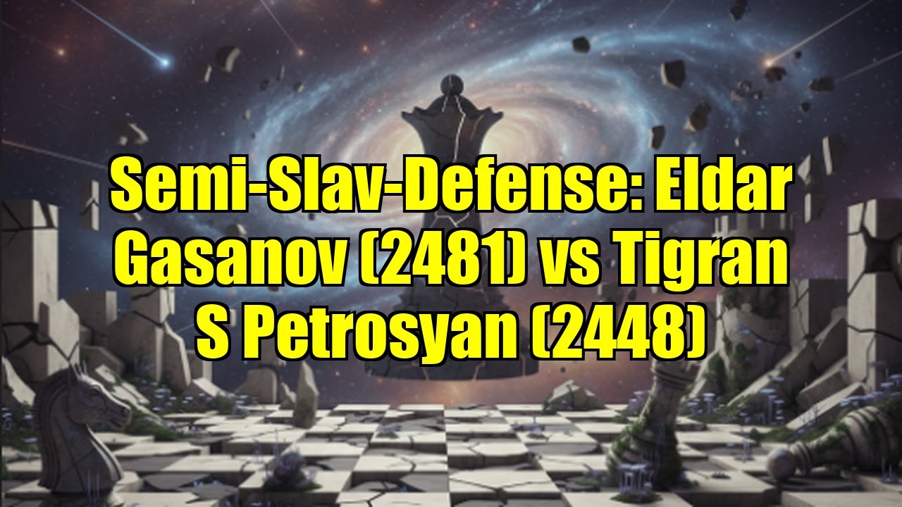 Semi-Slav-Defense: Eldar Gasanov (2481) vs Tigran S Petrosyan (2448)