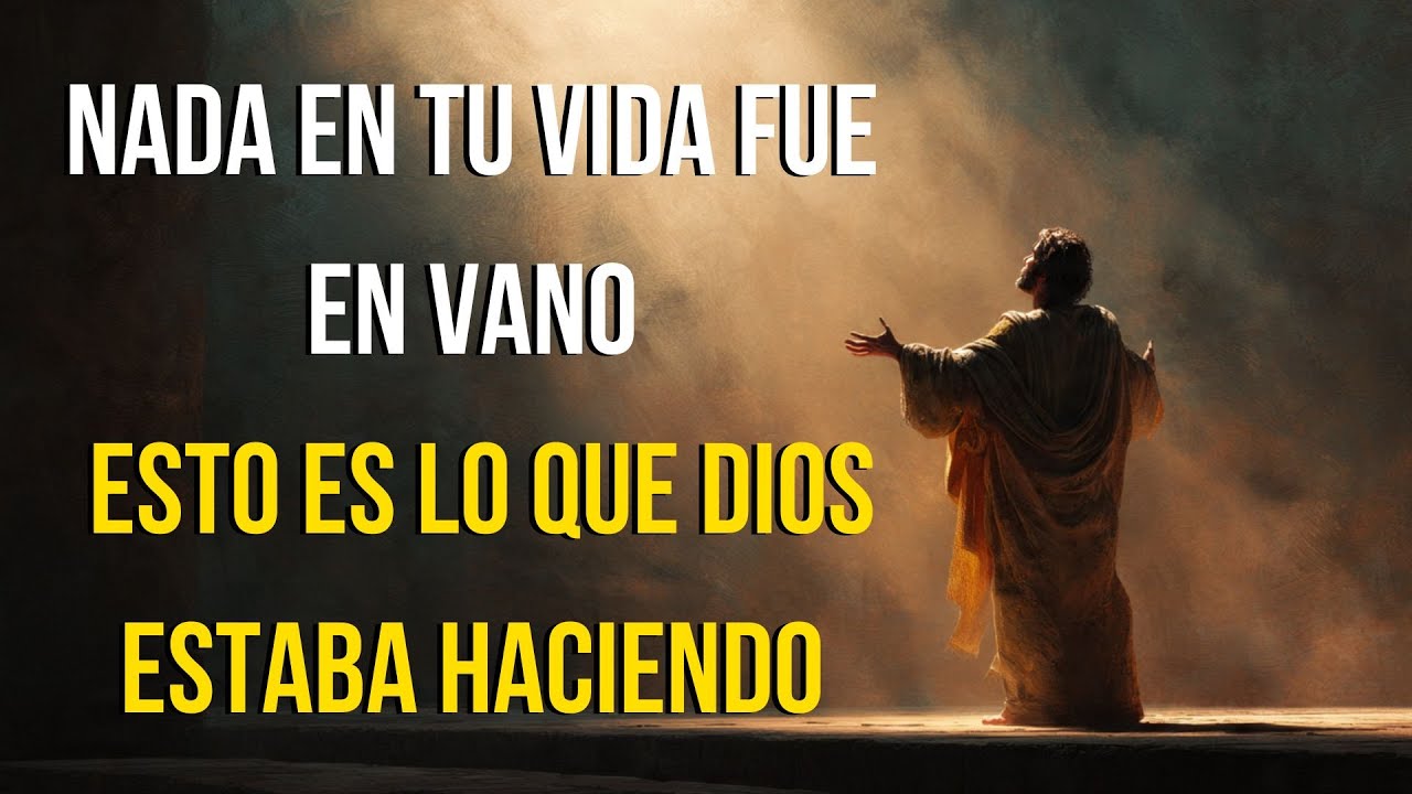 Nada en Tu Vida Fue en Vano — Esto Es Lo Que Dios Estaba Haciendo