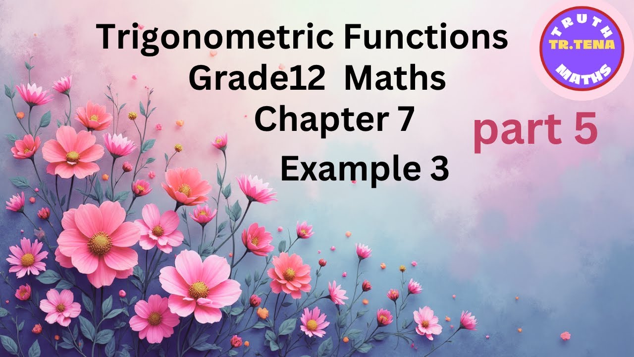 Grade12 maths chapter7, Example 3, Trigonometric Functions, Tena