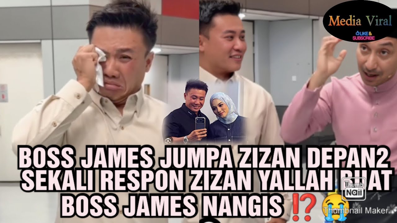 BOSS JAMES JUMPA ZIZAN DEPAN2 SEKALI RESPON ZIZAN YALLAH BUAT BOSS JAMES NANGIS ⁉️😭
