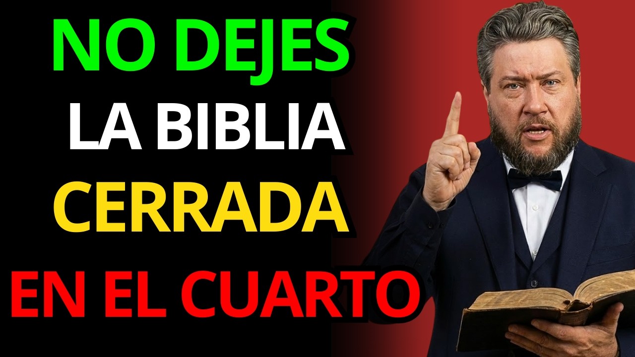 ¡NO DEJÉIS LA BIBLIA ENCERRADA EN LA HABITACIÓN, EL ENEMIGO ESPERA! Charles Spurgeon