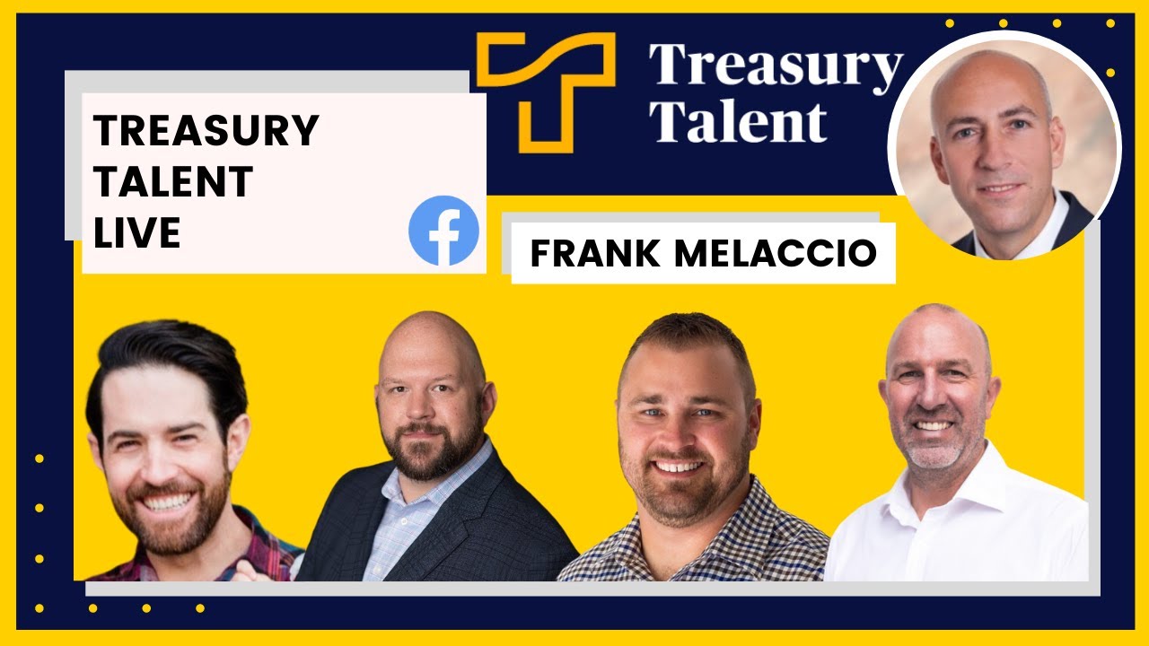Treasury Talent: Frank Melaccio, Treasurer discuss How Treasury can show its ROI to an organization