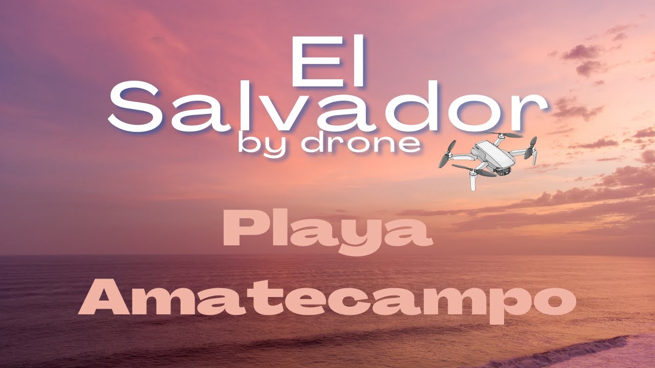 El Salvador 4k by Drone / Playa Amatecampo