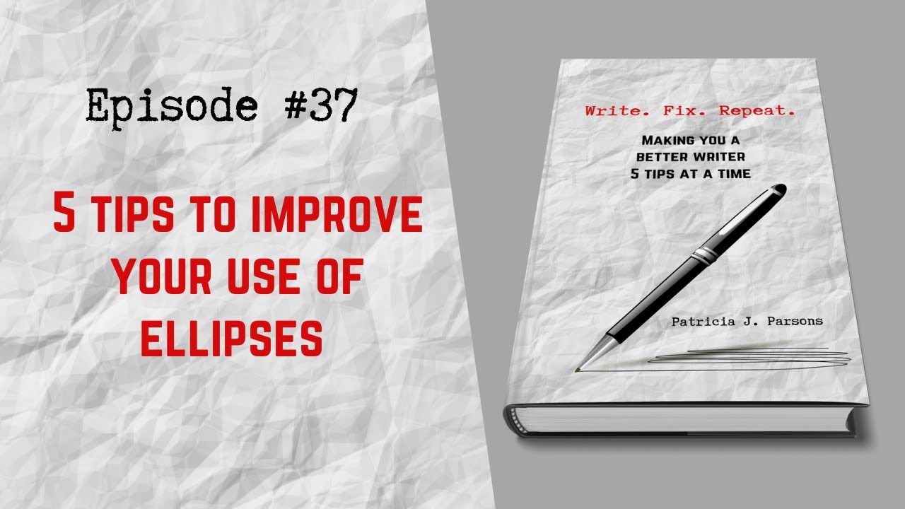 5 TIPS TO IMPROVE YOUR USE OF ELLIPSES (PUNCTUATION PRIMER)