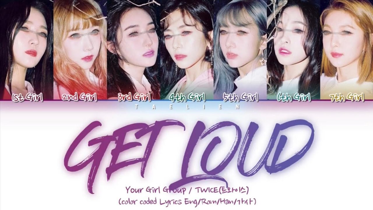 Your Girl Group - GET LOUD By TWICE (트와이스) [7 members] (Color Coded Lyrics Eng/Rom/Han/가사)