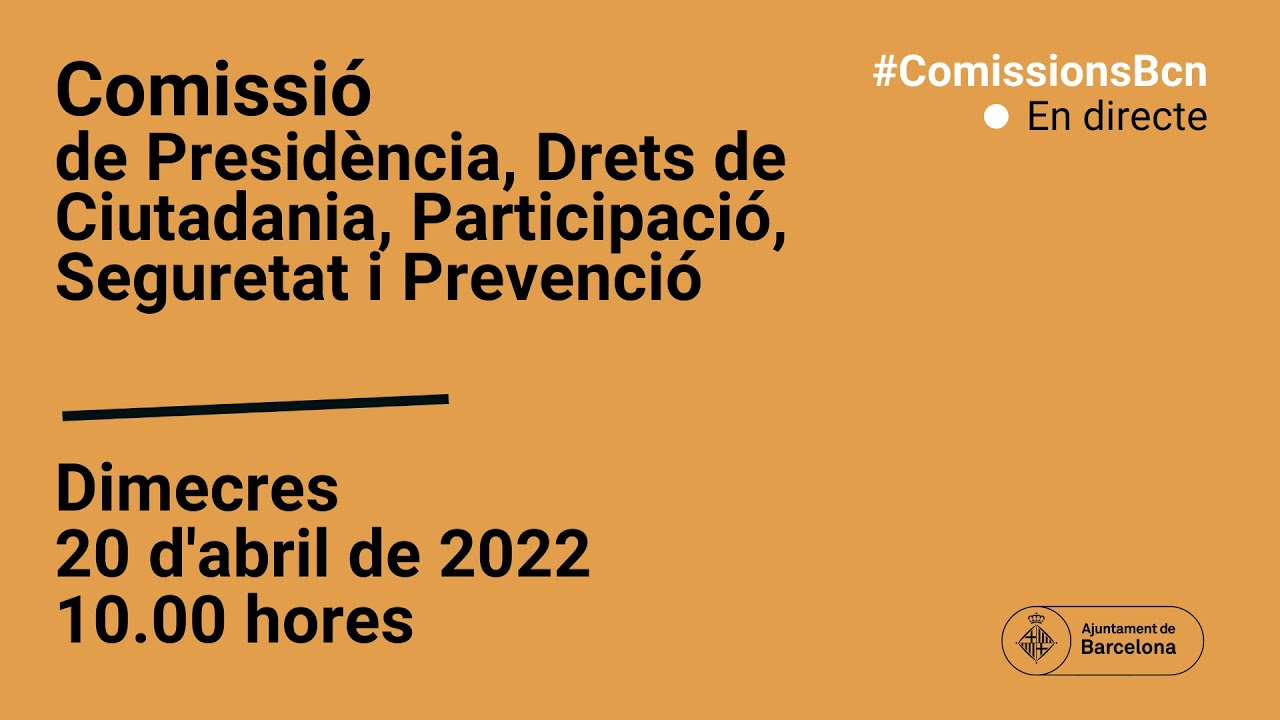 Comissió de Presidència, Drets de Ciutadania, Participació , Seguretat i Prevenció 20/04/2022
