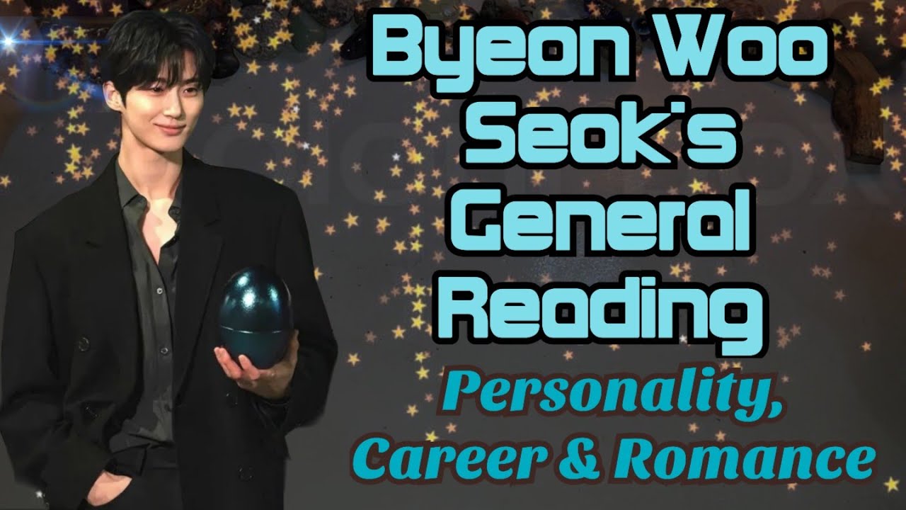 Byeon Woo Seok's Career, Love & Personality Tarot Intuitive Reading 🧿🔮🪽🪶🤍🌌🪄✨🌻🦉🦄
