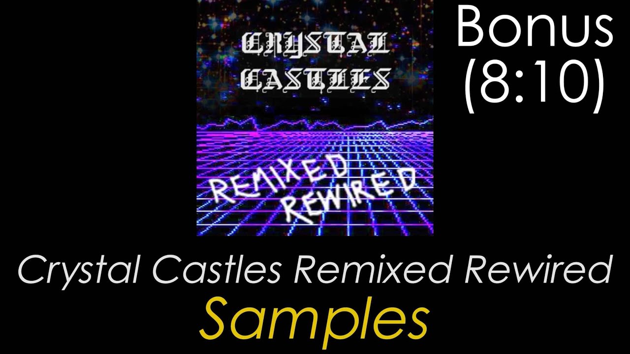 Crystal Castles - Remixed Rewired : Remix & Samples (Add Bonus)