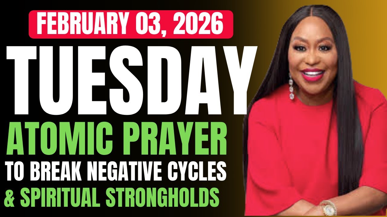 TUESDAY, February 03, 2026 — ATOMIC PRAYER TO BREAK NEGATIVE CYCLES & SPIRITUAL STRONGHOLDS By Cindy