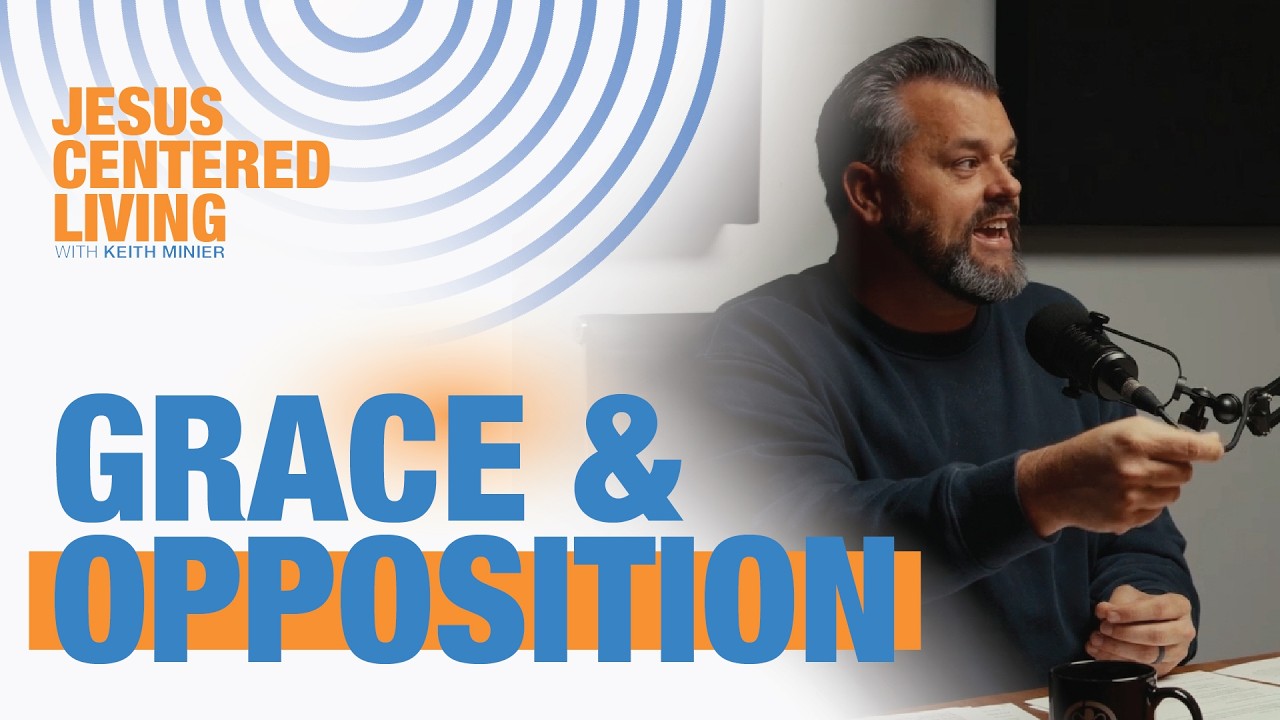 Jesus Centered Living Podcast | Grace & Opposition | Ep 2