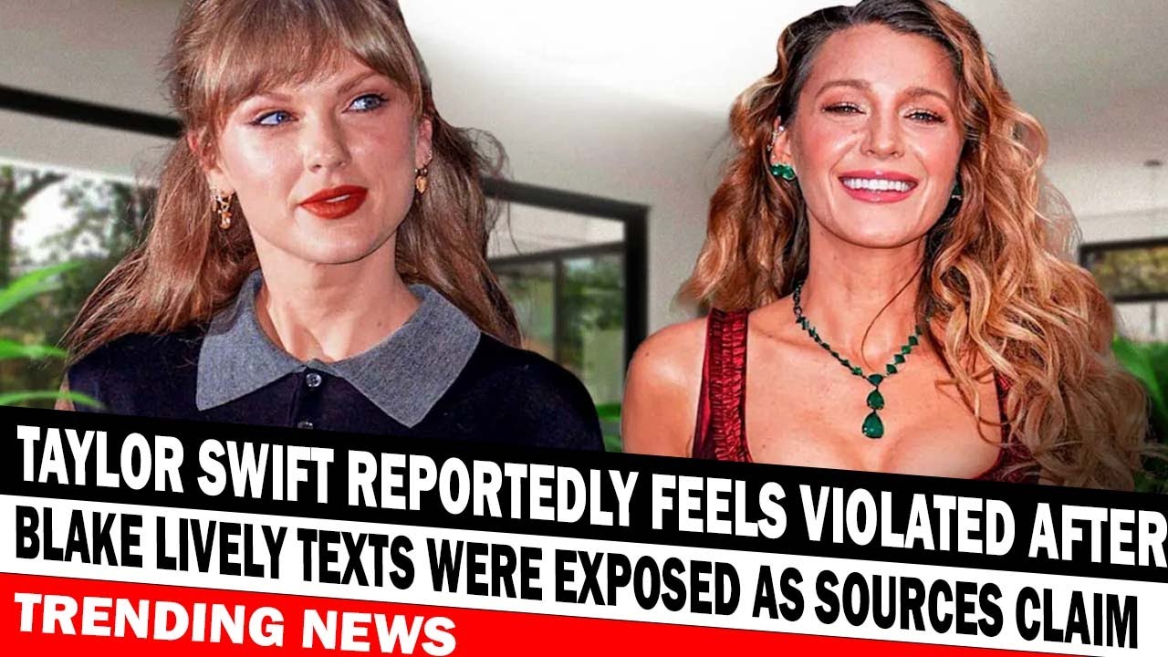 TRENDING NEWS Taylor Swift Reportedly Feels Violated After Blake Lively Texts Were Exposed As