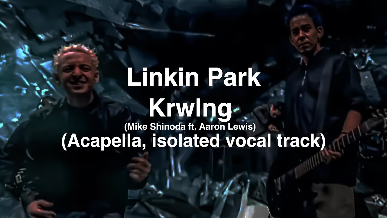 Linkin Park - Krwlng (Mike Shinoda ft. Aaron Lewis) (Acapella, isolated vocal track)