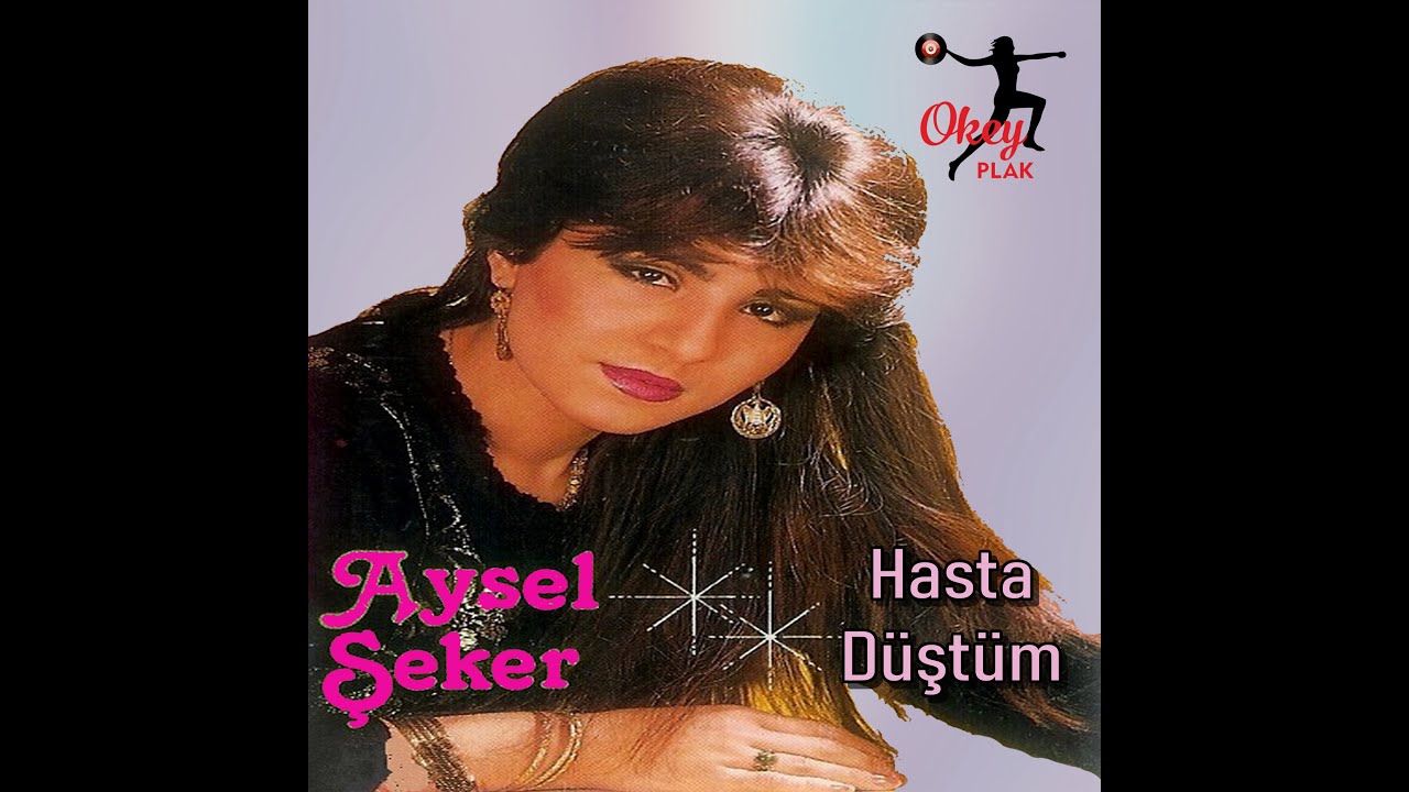 Aysel Şeker - Hasta Düştüm