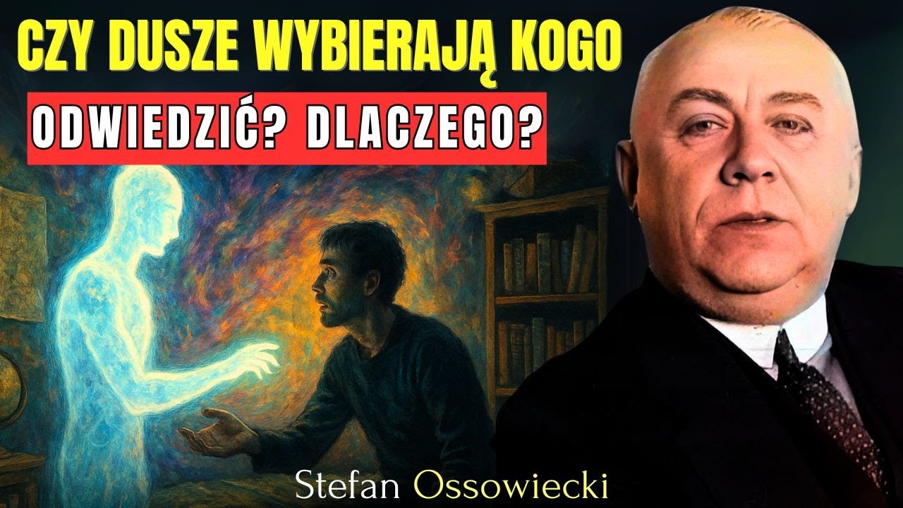JAK DUSZE WYBIERAJĄ, KOMU SIĘ UKAZĄ PO ŚMIERCI? | Stefan Ossowiecki