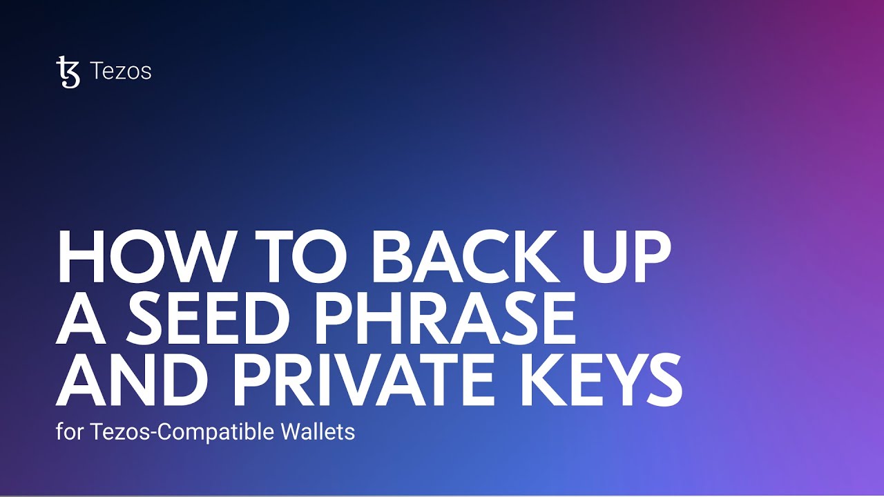 How to Back Up a Seed Phrase and Private Keys for Tezos-Compatible Wallets